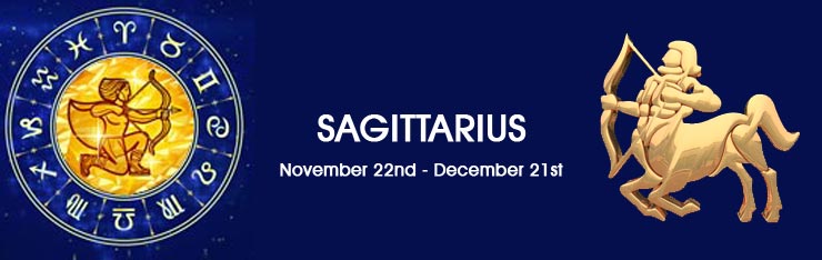 Astrology - SAGITTARIUS November 22nd - December 21st Astrology - SAGITTARIUS November 22nd - December 21st